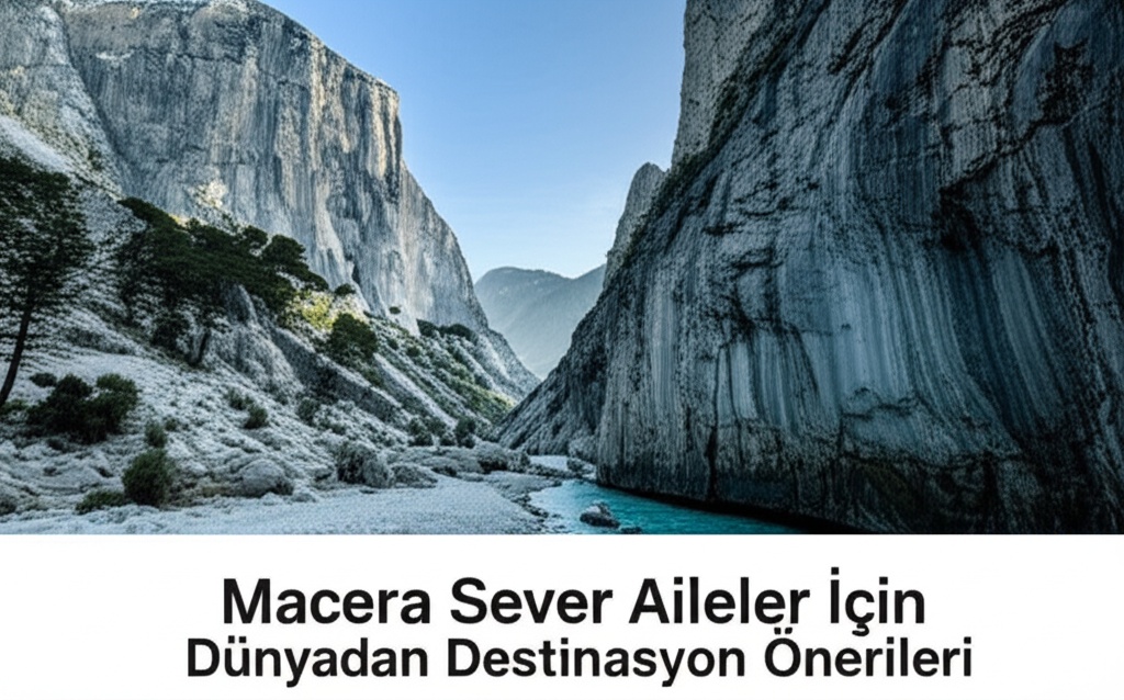 Macera Sever Aileler İçin Dünyadan Destinasyon Önerileri
